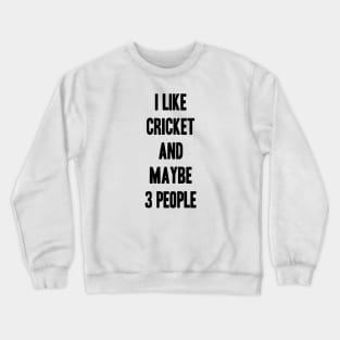 I like kricket and maybe 3 people funny gift for kricket lover Crewneck Sweatshirt